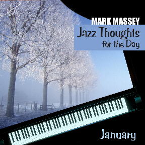 Mark Massey: Jazz Thoughts for the Day - January. CLICK FOR MORE INFO, LISTEN and BUY CD or Download.